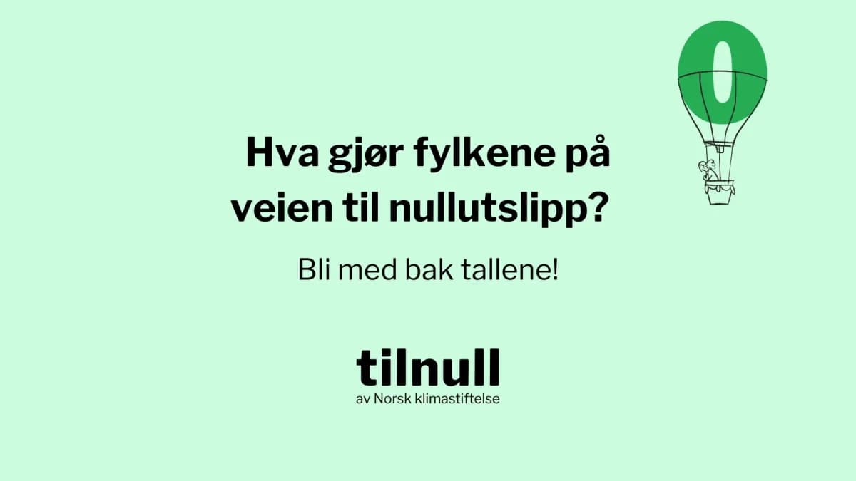 Grønn bakgrunn med norsk tekst: "Hva gjør fylkene på veien til nullutslipp? Bli med bak tallene!" og "tilnull av Norsk klimastiftelse" ved siden av en luftballongillustrasjon.